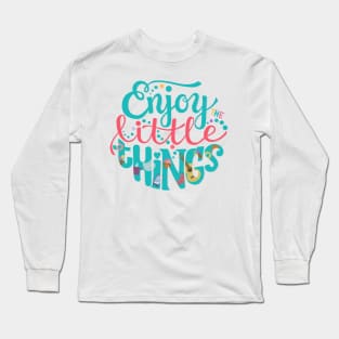 Enjoy the Little Things Long Sleeve T-Shirt